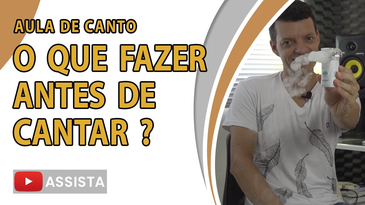 O QUE FAZER ANTES DE CANTAR OU ENSAIAR? - AULA DE CANTO