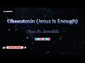Oluwatosin Jesus Is Enough Tkeyz Ft SteveHills Karaoke