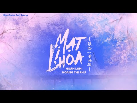 “Vietsub | Pinyin” Mạt Lị Hoa – Ngân Lâm, Hoàng Thi Phù |