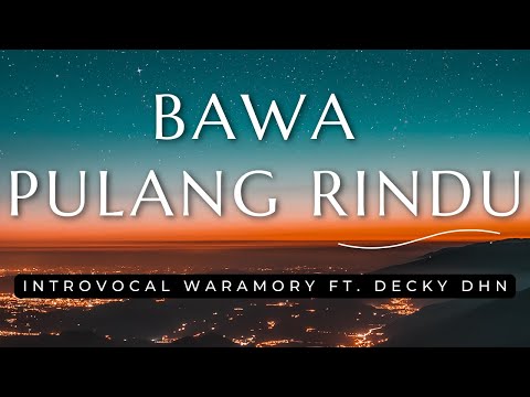 Bawa Pulang Rindu - Introvocal Waramory ft. Decky Dhn (Lirik)