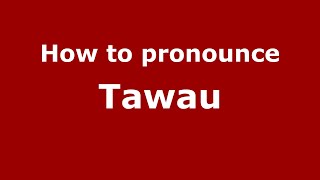 How to pronounce Tawau