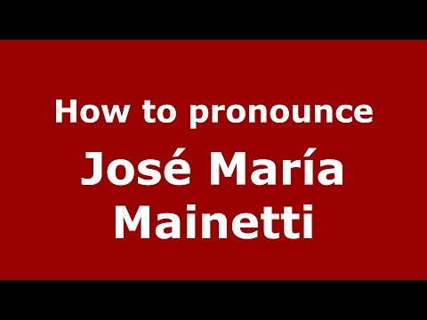 How to pronounce José María Mainetti (Spanish/Argentina) - PronounceNames.com