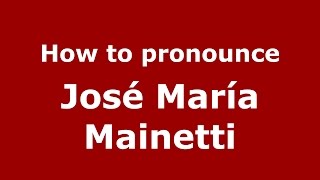 How to pronounce José María Mainetti