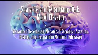Download lagu Audio Suara Terapi Gelombang Otak Mood Elivator- Menambah Kecerdasan,  aktivitas, belajar, rileksasi mp3