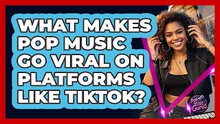 What Makes Pop Music Go Viral On Platforms Like TikTok? - Pop Music Gurus