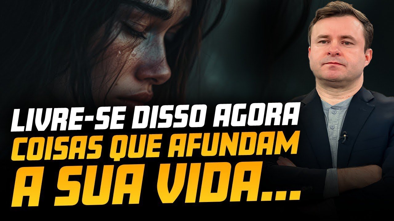 LIVRE-SE DISSO AGORA, COISAS QUE AFUNDAM A SUA VIDA