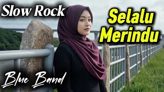 Download lagu Selalu Merindu | Blue Band | Lagu Sedih Menyentuh Hati | Slow Rock Malaysia Terbaru 2025 mp3