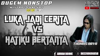 Download lagu DJ LUKA JADI CERITA VS HATIKU BERTANYA THOMAS ARYA mp3 Download lagu DJ LUKA JADI CERITA VS HATIKU BERTANYA THOMAS ARYA mp3
