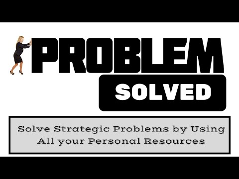 Solve Strategic Problems Using All your Personal Resources