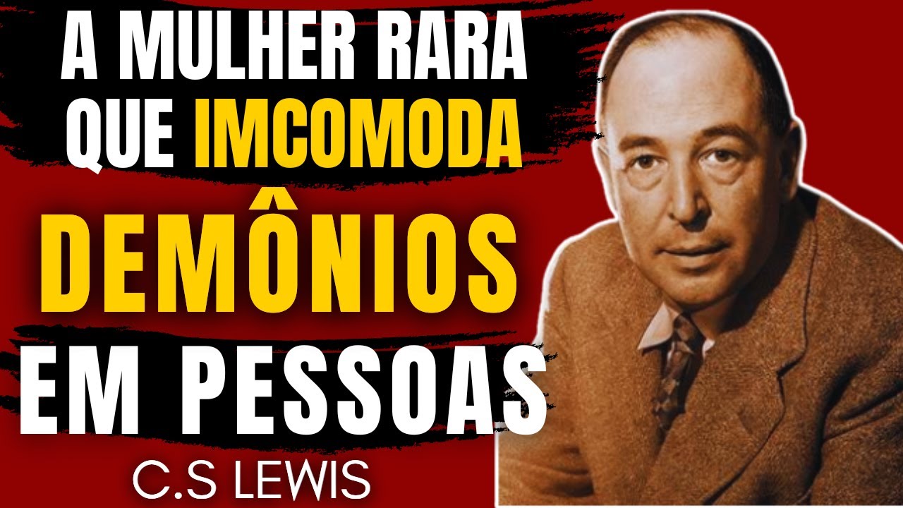 ATÉ OS DEMÔNIOS TEMEM ESSE TIPO DE MULHER | C.S.  LEWIS