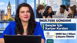 İngiltere Gündemi: Gençler İçin Kariyer Kursları, HMRC’den 1 Milyon Ça