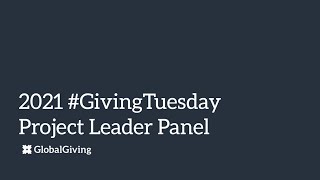2021 #GivingTuesday Preparation Session: Project Leader Panel 