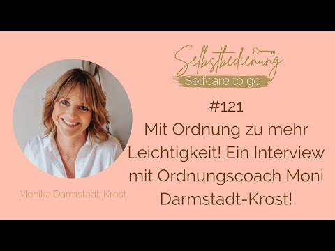 #121 Mit Ordnung zu mehr Leichtigkeit! Ein Interview mit Ordnungscoach Moni Darmstadt-Krost
