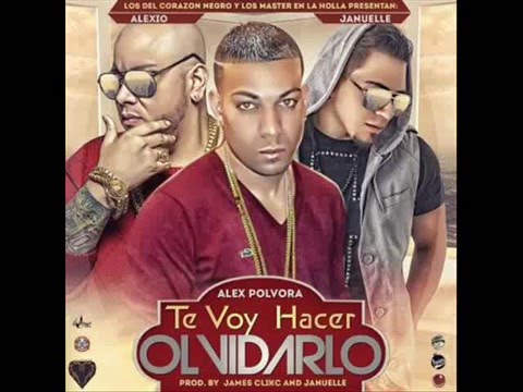 Alexio La Bestia Ft. Januelle y Alex Polvora - Te Voy Hacer Olvidarlo