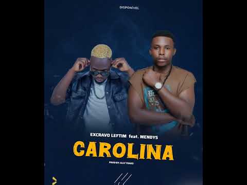 Excravo Leftim - Carolina (  Feat @mendys6387 Mendys Oficial Audio)