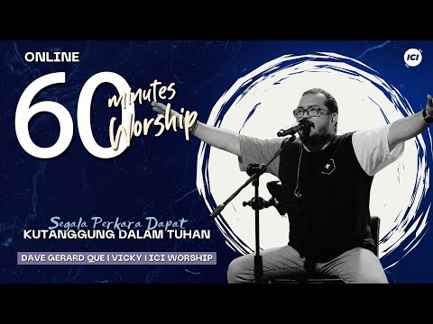 60 MINUTES WORSHIP - SEGALA PERKARA DAPAT KUTANGGUNG DALAM TUHAN feat DAVE GERARD QUE