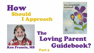 How Should I Approach The Loving Parent Guidebook? (Part 3 of a Series)