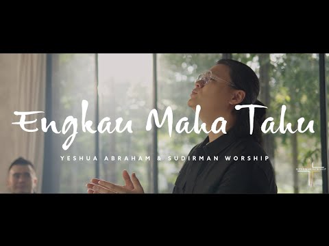 Engkau Maha Tahu Ft. Yeshua Abraham - Sudirman Worship (Official Video)