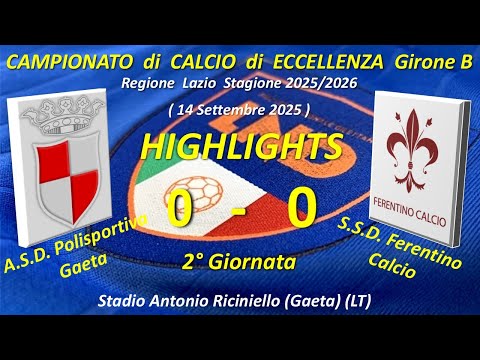 Highlights 2° Giornata del Campionato di Eccellenza Girone B (ASD Pol. Gaeta SSD - Ferentino Calcio)