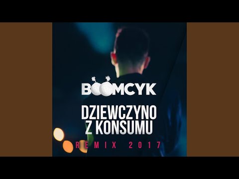 Dziewczyno z konsumu (REMIX 2017)