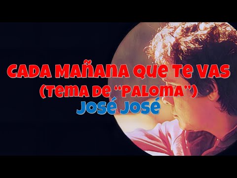 Paloma (cada Mañana Que Te Vas) - José José