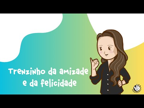 Trenzinho da amizade e da felicidade em Libras (possibilidade de interpretação)
