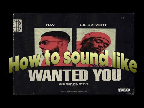 How to sound like lil uzi vert and nav wanted you