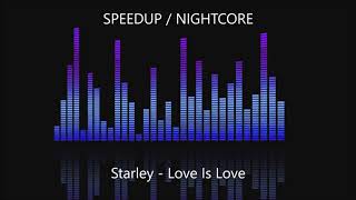 Starley - Love Is Love [SPEEDUP / NIGHTCORE]