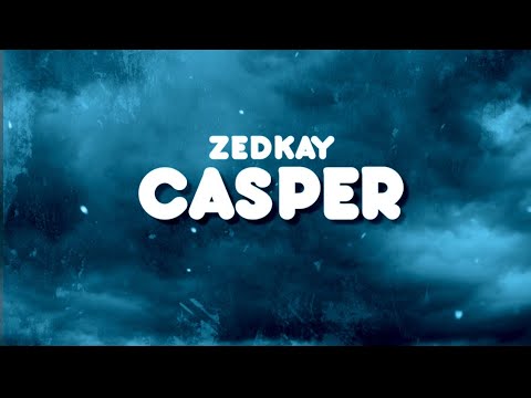 ZEDKAY - Casper (Lyric Video)
