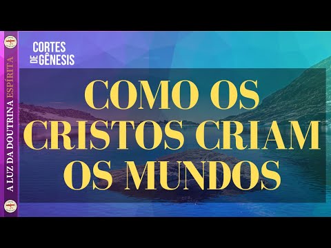 040 - FLUIDO CÓSMICO - COMO OS CRISTOS CRIAM OS MUNDOS?