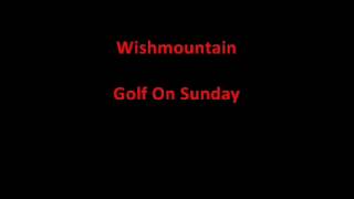 Wishmountain - Golf On Sunday