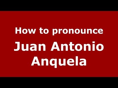 How to pronounce Juan Antonio Anquela (Spanish/Spain) - PronounceNames.com