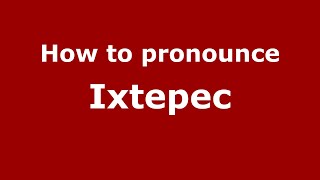 How to pronounce Ixtepec