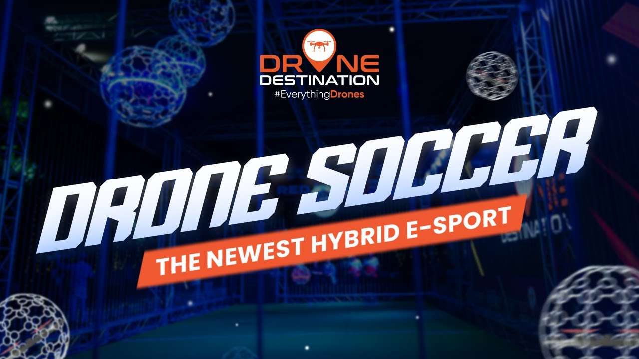 Introduction to Drone Soccer | The Newest Hybrid E-Sport | Powered by Drone Destination