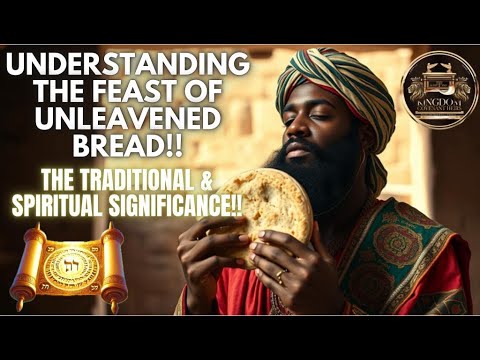 The Feast of Unleavened Bread Explained: Traditions & Spiritual Significance!!