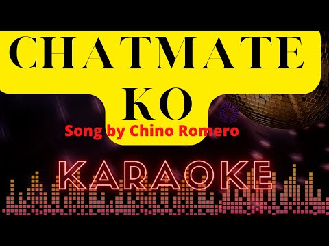 CHATMATE KO - BY CHINO ROMERO I KARAOKE VERSION
