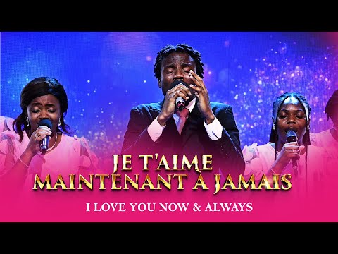 Je t'aime maintenant à jamais - I love you now & always || Loveworld Singers France