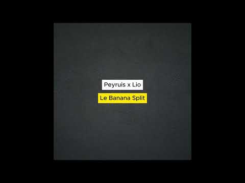 Peyruis x Lio - Le Banana Split