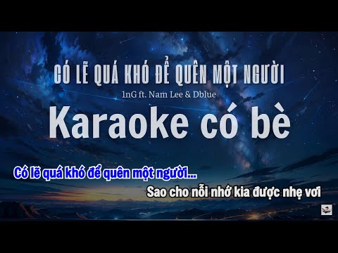 Karaoke Có Bè | CÓ LẼ QUÁ KHÓ ĐỂ QUÊN MỘT NGƯỜI | 1nG ft. Nam Lee & Dblue