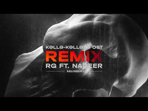 RG ft. Nadeer — Kəllə-Kəlləyə (OST, REMIX)