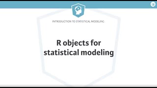 R Tutorial:  R objects for statistical modeling