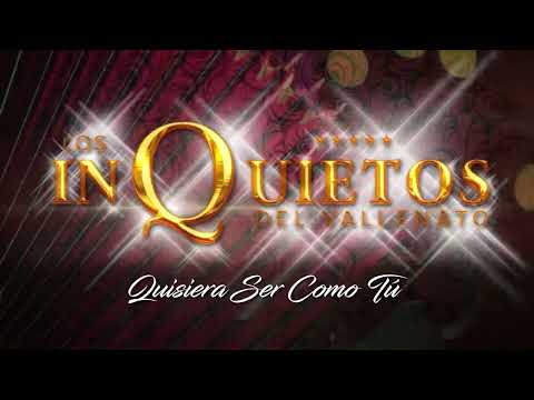 Quisiera Ser Como Tú - Los Inquietos del Vallenato (Audio)