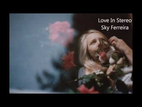 Love in Stereo - Sky Ferreira