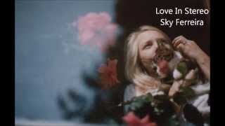 Love in Stereo - Sky Ferreira