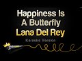 Lana Del Rey - Happiness Is A Butterfly (Karaoke Version)