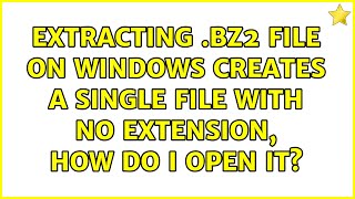 Extracting .bz2 file on Windows creates a single file with no extension, how do i open it?