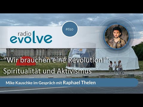 #610: „Wir brauchen eine Revolution!“: Spiritualität und Aktivismus mit Raphael Thelen