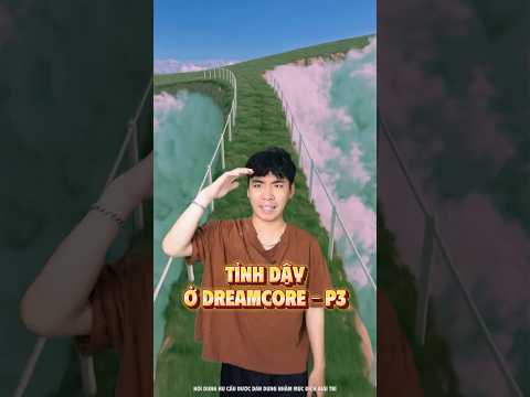 Tỉnh dậy thấy mình ở Dreamcore - P3