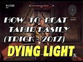 How to beat Tahir easily in Dying light  []Updated Trick[]2017