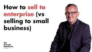 How to sell to enterprise (vs selling to small business)